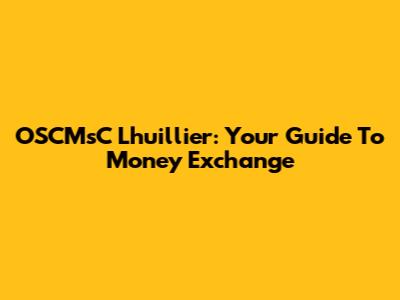 OSCMsC Lhuillier: Your Guide To Money Exchange