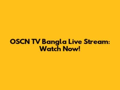 OSCN TV Bangla Live Stream: Watch Now!
