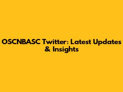 OSCNBASC Twitter: Latest Updates & Insights