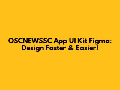 OSCNEWSSC App UI Kit Figma: Design Faster & Easier!
