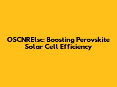 OSCNRElsc: Boosting Perovskite Solar Cell Efficiency