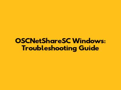 OSCNetShareSC Windows: Troubleshooting Guide