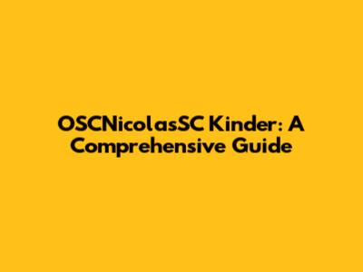 OSCNicolasSC Kinder: A Comprehensive Guide