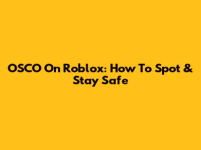 OSCO On Roblox: How To Spot & Stay Safe