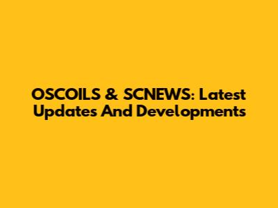 OSCOILS & SCNEWS: Latest Updates And Developments
