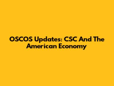 OSCOS Updates: CSC And The American Economy