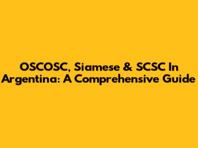 OSCOSC, Siamese & SCSC In Argentina: A Comprehensive Guide