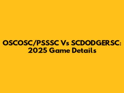 OSCOSC/PSSSC Vs SCDODGERSC: 2025 Game Details