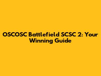 OSCOSC Battlefield SCSC 2: Your Winning Guide