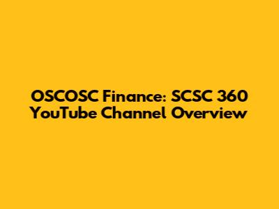 OSCOSC Finance: SCSC 360 YouTube Channel Overview
