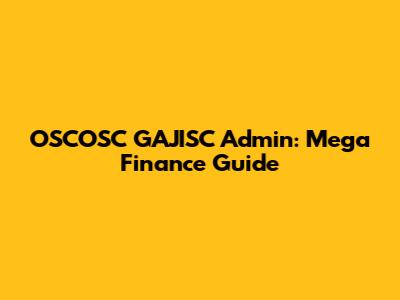 OSCOSC GAJISC Admin: Mega Finance Guide