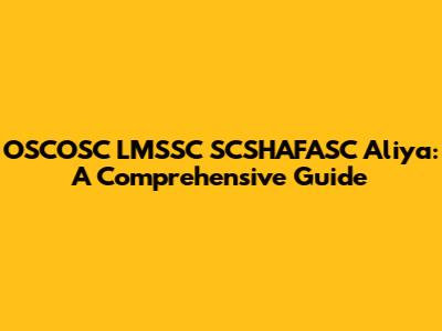 OSCOSC LMSSC SCSHAFASC Aliya: A Comprehensive Guide