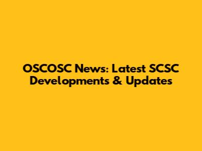 OSCOSC News: Latest SCSC Developments & Updates