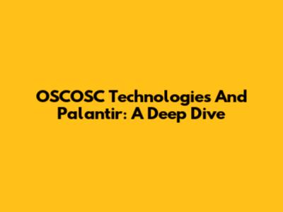 OSCOSC Technologies And Palantir: A Deep Dive