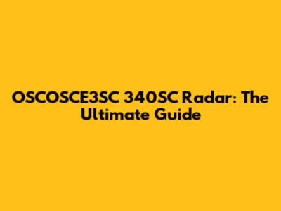 OSCOSCE3SC 340SC Radar: The Ultimate Guide