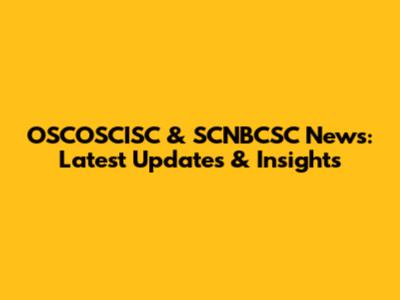 OSCOSCISC & SCNBCSC News: Latest Updates & Insights