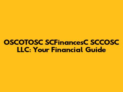OSCOTOSC SCFinancesC SCCOSC LLC: Your Financial Guide