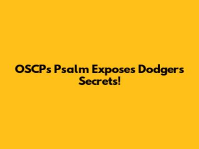 OSCP's Psalm Exposes Dodgers Secrets!