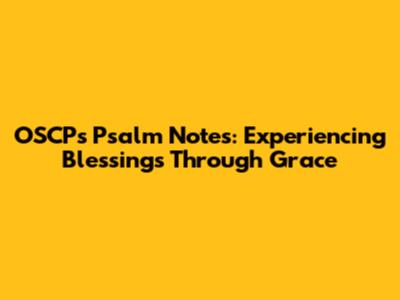 OSCP's Psalm Notes: Experiencing Blessings Through Grace