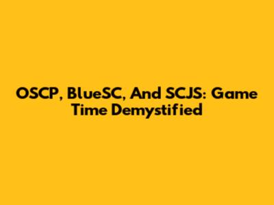 OSCP, BlueSC, And SCJS: Game Time Demystified