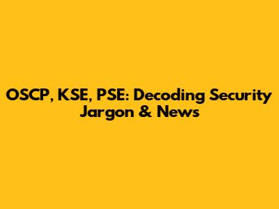 OSCP, KSE, PSE: Decoding Security Jargon & News