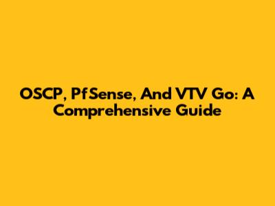 OSCP, PfSense, And VTV Go: A Comprehensive Guide