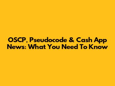 OSCP, Pseudocode & Cash App News: What You Need To Know