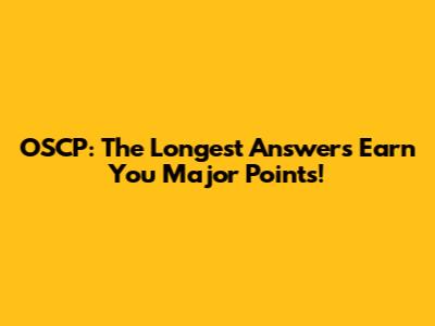 OSCP: The Longest Answers Earn You Major Points!