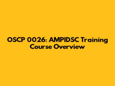 OSCP 0026: AMPIDSC Training Course Overview