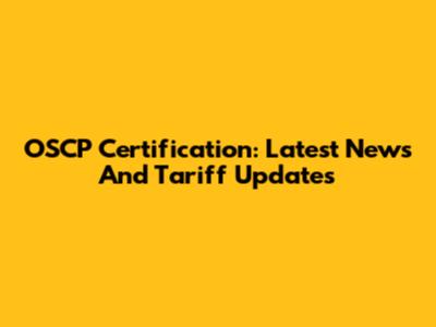 OSCP Certification: Latest News And Tariff Updates
