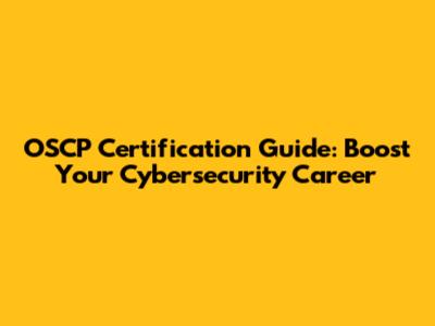 OSCP Certification Guide: Boost Your Cybersecurity Career