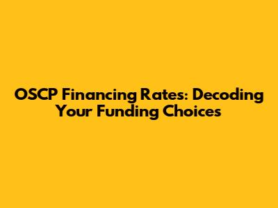 OSCP Financing Rates: Decoding Your Funding Choices