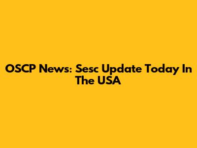 OSCP News: Sesc Update Today In The USA