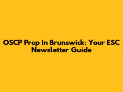 OSCP Prep In Brunswick: Your ESC Newsletter Guide