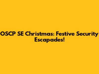 OSCP SE Christmas: Festive Security Escapades!