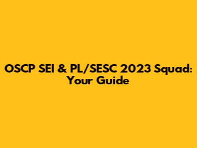 OSCP SEI & PL/SESC 2023 Squad: Your Guide