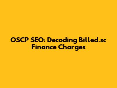 OSCP SEO: Decoding Billed.sc Finance Charges