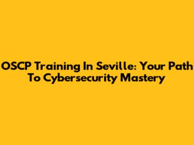 OSCP Training In Seville: Your Path To Cybersecurity Mastery