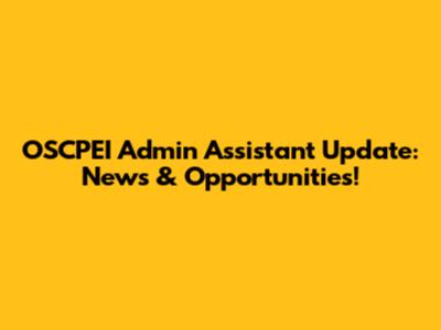 OSCPEI Admin Assistant Update: News & Opportunities!