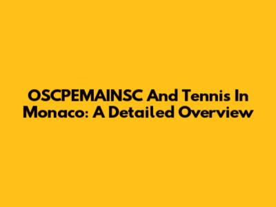 OSCPEMAINSC And Tennis In Monaco: A Detailed Overview