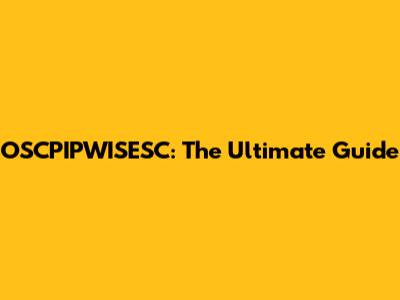 OSCPIPWISESC: The Ultimate Guide