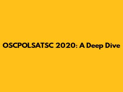 OSCPOLSATSC 2020: A Deep Dive