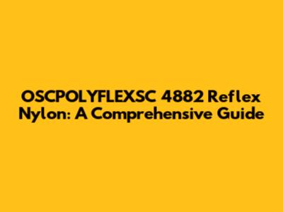 OSCPOLYFLEXSC 4882 Reflex Nylon: A Comprehensive Guide