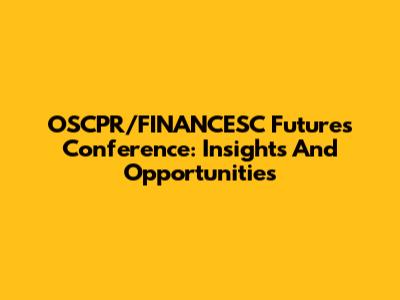 OSCPR/FINANCESC Futures Conference: Insights And Opportunities