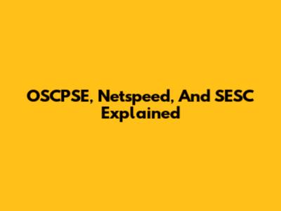 OSCPSE, Netspeed, And SESC Explained