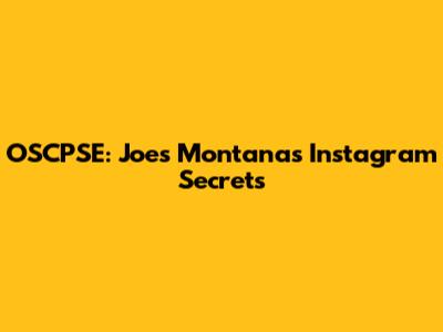 OSCPSE: Joe's Montana's Instagram Secrets