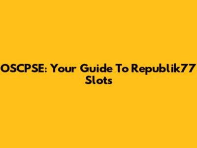 OSCPSE: Your Guide To Republik77 Slots