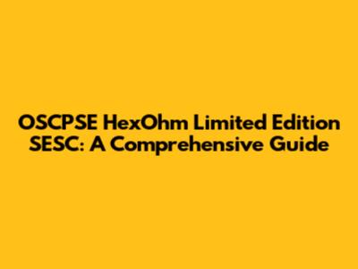 OSCPSE HexOhm Limited Edition SESC: A Comprehensive Guide