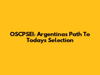 OSCPSEI: Argentina's Path To Today's Selection