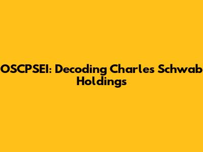 OSCPSEI: Decoding Charles Schwab Holdings